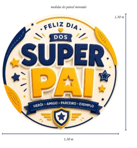 Imagem de referência completa mostrando a montagem do Painel Redondo Feliz Dia do Super Pai.